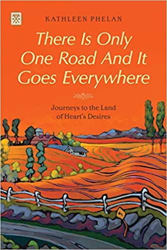 There Is Only One Road and It Goes Everywhere: Journeys to the Land of Heart's Desires (Tramp Lit Series)