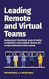 Leading remote and virtual teams: Managing yourself and others in remote and hybrid teams or when working from home