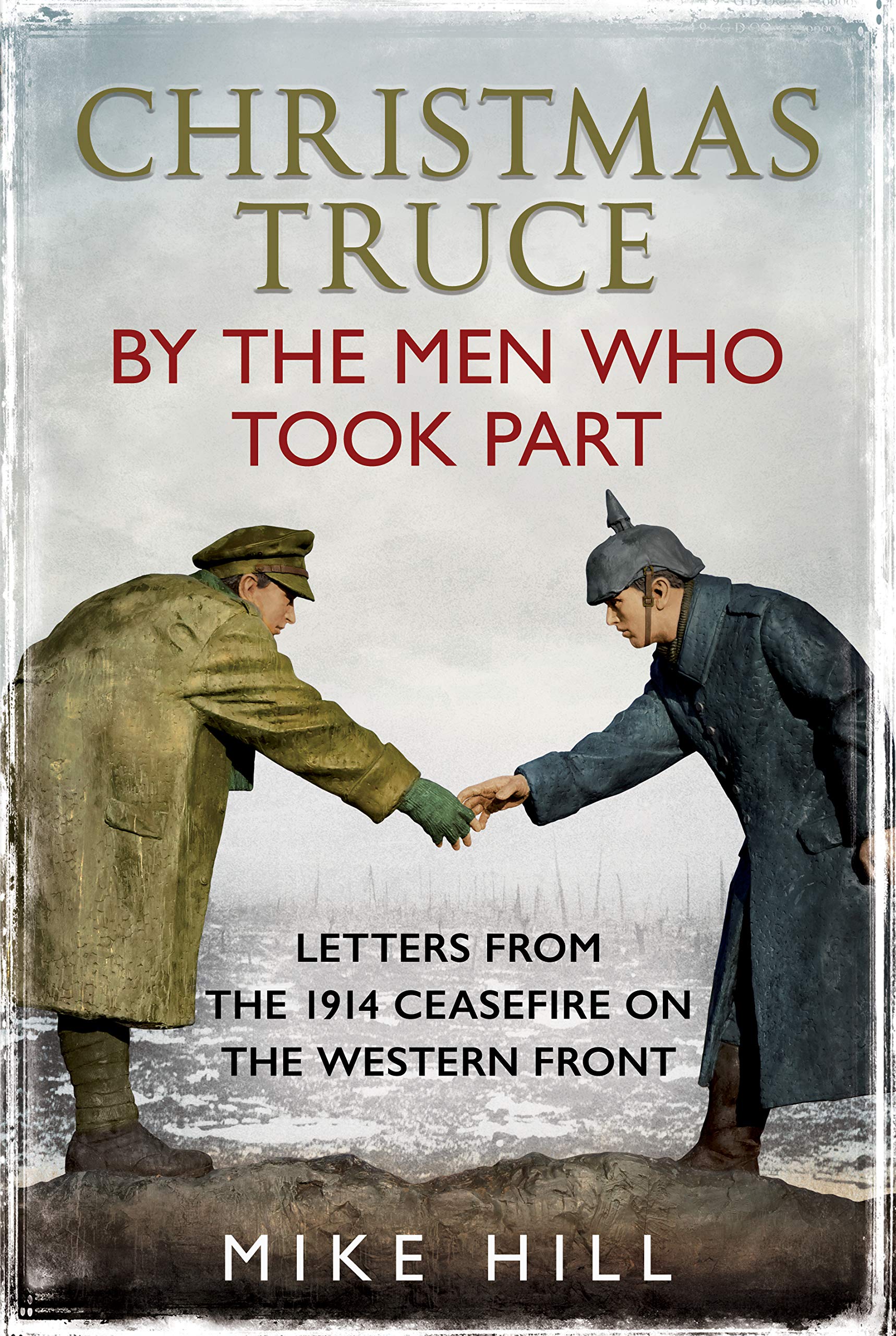 Christmas Truce by the Men Who Took Part: Letters from the 1914 Ceasefire on the Western Front (Kindle Edition)