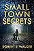 Small Town Secrets (A Rivet...