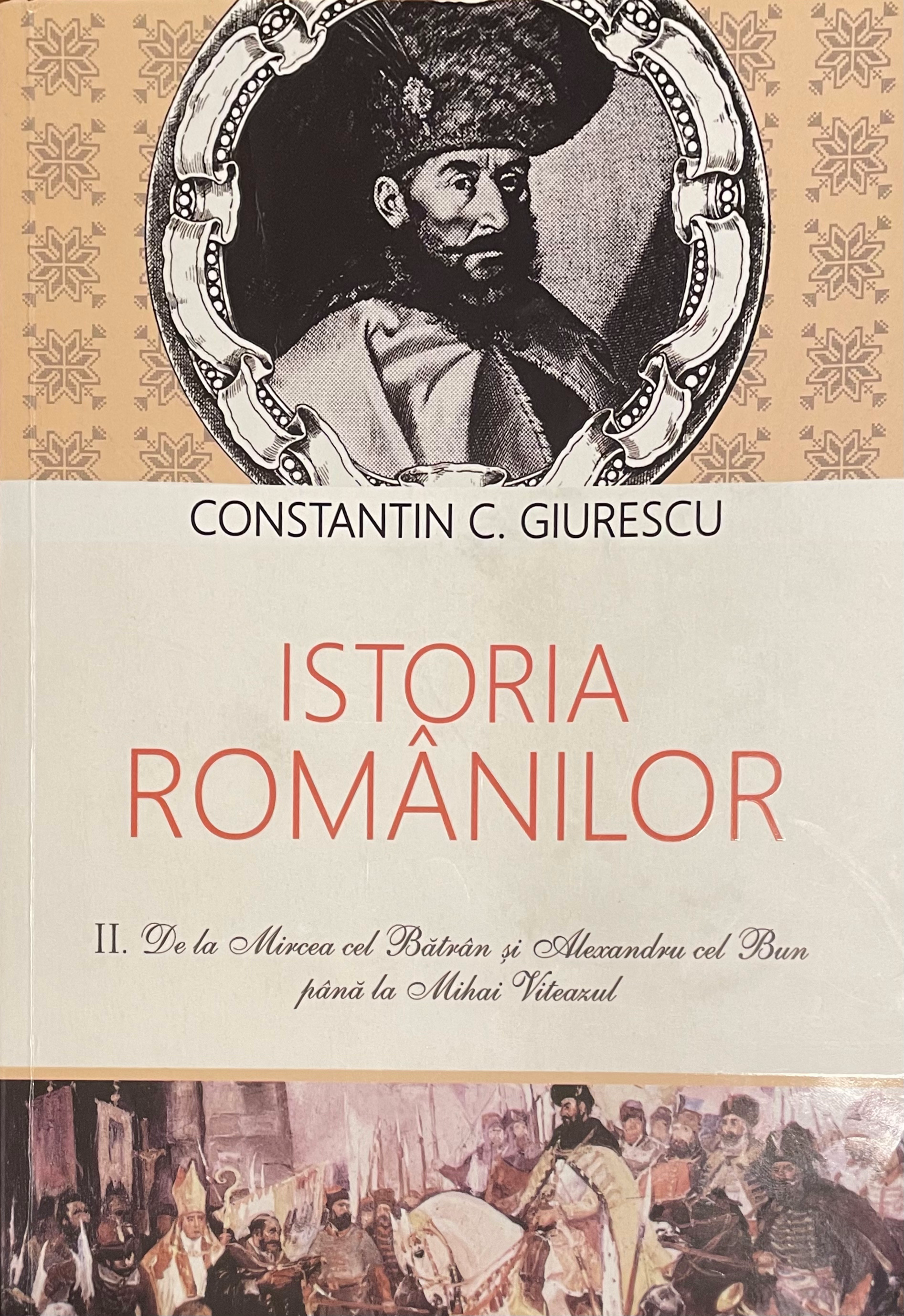 Istoria Românilor Vol. II. De la Mircea cel Bătrân si Alexandru cel Bun până la Mihai Viteazul