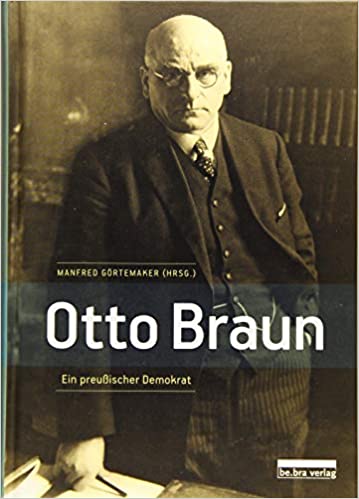 Otto Braun - Ein preußischer Demokrat