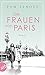 Die Frauen von Paris: Roman