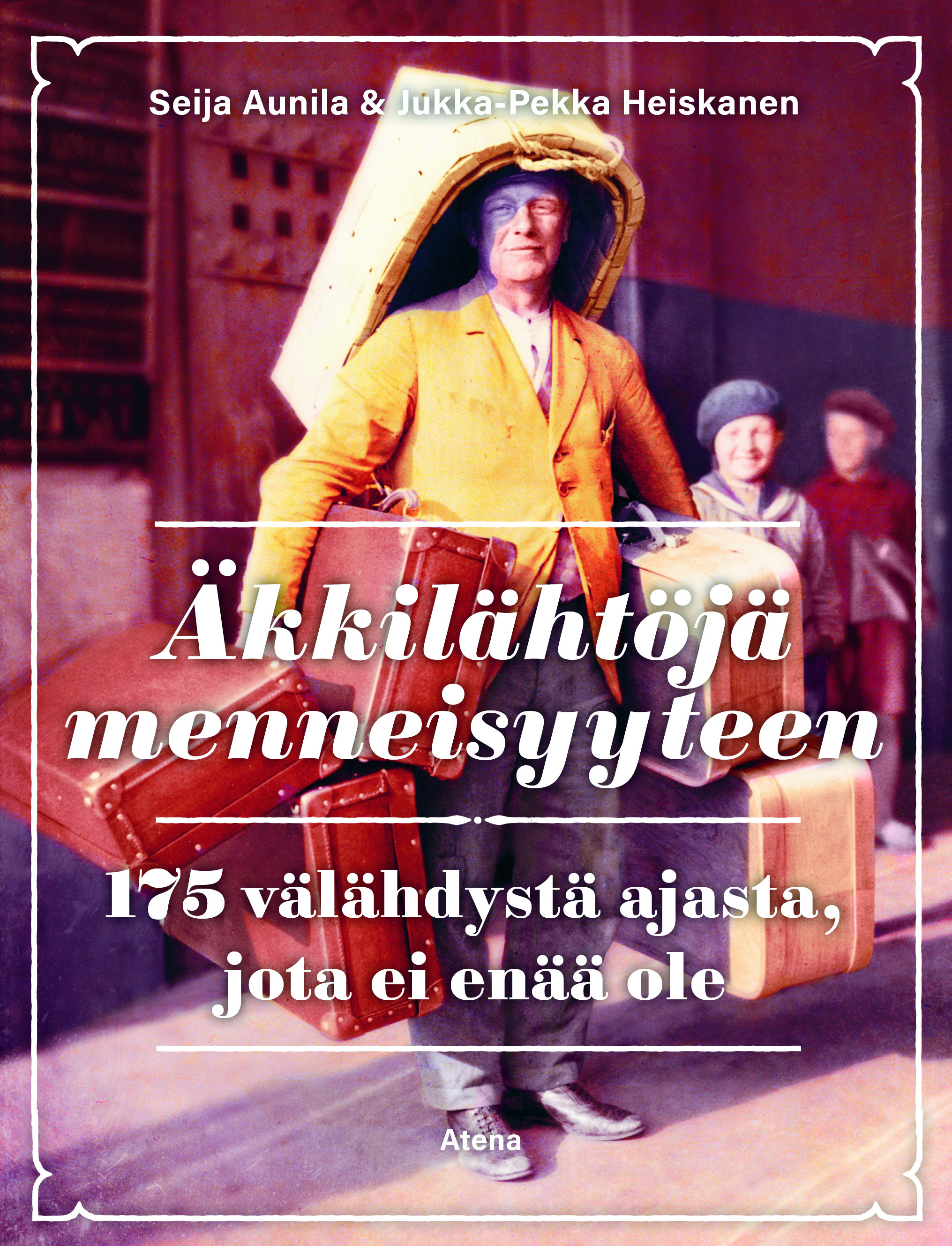 Äkkilähtöjä menneisyyteen: 175 välähdystä ajasta, jota ei enää ole (Hardcover)