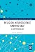 Religion, Neuroscience and the Self: A New Personalism (Routledge Studies in Neurotheology, Cognitive Science and Religion)