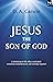 Jesus the Son of God: Unexp...