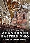 Abandoned Eastern Ohio: Traces of Fading History (America Through Time) Abandoned Eastern Ohio: Traces of Fading History (America Through Time)
