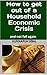 How to get out of a Household Economic Crisis: and not fall again