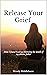 Release Your Grief by Wendy Middlehurst