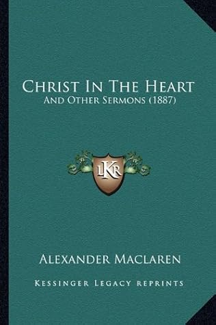 Christ In The Heart: And Other Sermons (1887)