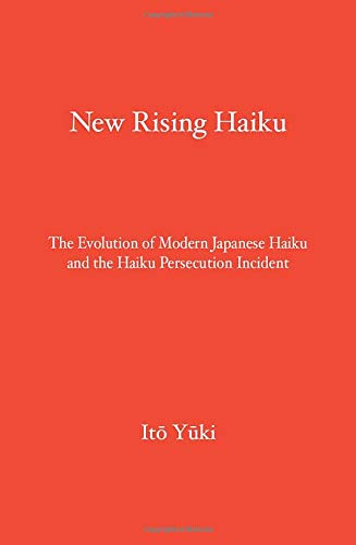 New Rising Haiku: The Evolution of Modern Japanese Haiku and the Haiku Persecution Incident (Paperback)