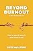 Beyond Burnout: How to Spot It, Stop It and Stamp It Out