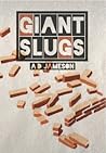 Giant Slugs Giant Slugs