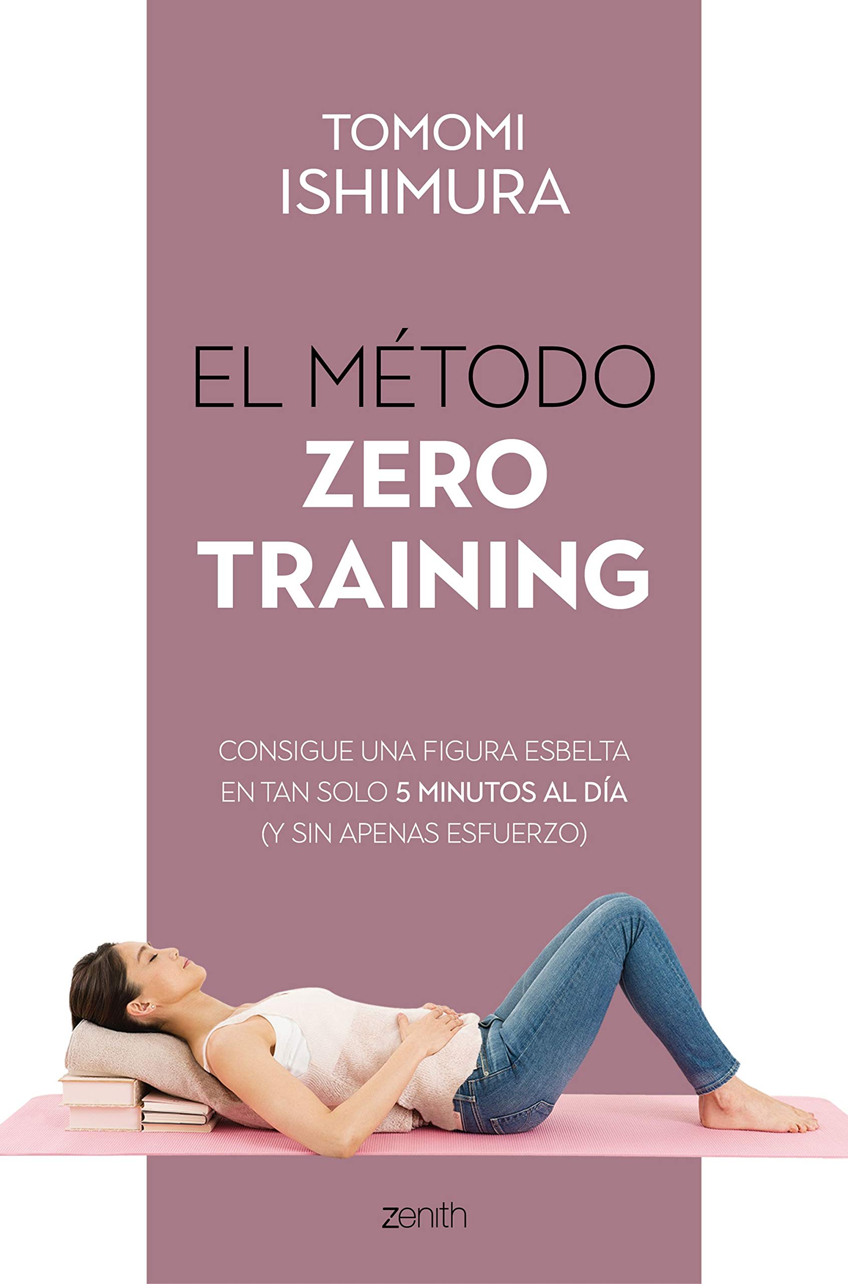 El método Zero Training: Consigue una figura esbelta en tan solo 5 minutos al día (y sin apenas esfuerzo) (Salud y Bienestar) (Spanish Edition)