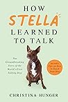 Book cover for How Stella Learned to Talk: The Groundbreaking Story of the World's First Talking Dog