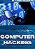 THE COMPLETE GUIDE TO COMPUTER HACKING: All What You Needs To Learn To Be An Amazing Hacker