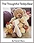 The Thoughtful Teddy Bear (...