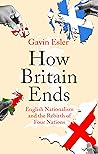Book cover for How Britain Ends: English Nationalism and the Rebirth of Four Nations