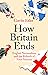 How Britain Ends: English Nationalism and the Rebirth of Four Nations