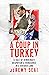A Coup in Turkey: A Tale of Democracy, Despotism and Vengeance in a Divided Land