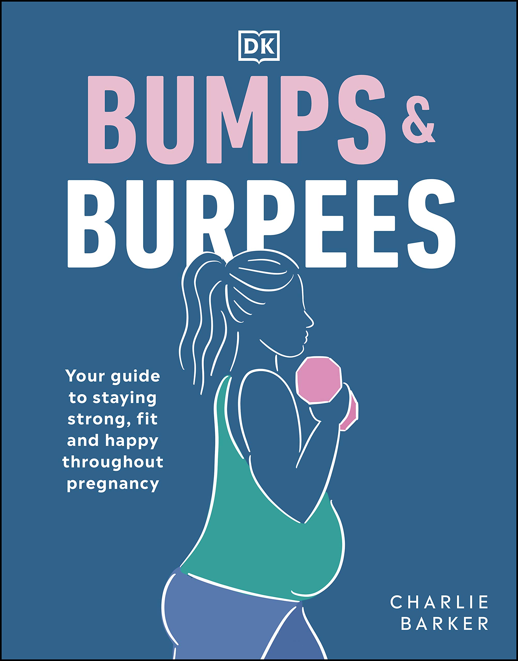 Bumps and Burpees: Your Guide to Staying Strong, Fit and Happy Throughout Pregnancy (Kindle Edition)