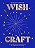 WishCraft: A Guide to Manif...