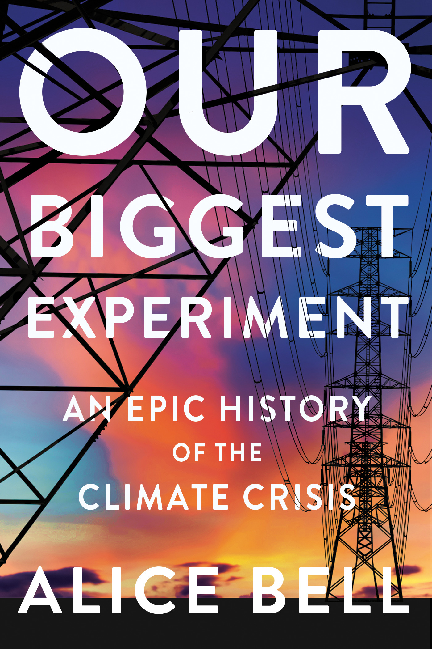 Our Biggest Experiment: An Epic History of the Climate Crisis (Hardcover)
