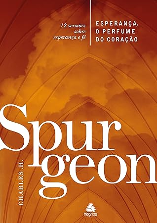 Esperança, o perfume do coração: 12 sermões sobre esperança e fé