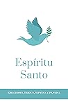 Espíritu Santo. Oraciones, Triduo, Septena y Novena Espíritu Santo. Oraciones, Triduo, Septena y Novena