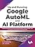 Up and Running Google AutoML and AI Platform: Building Machine Learning and NLP Models Using AutoML and AI Platform for Production Environment (English Edition)