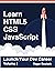 Learn HTML5, CSS, JavaScript: Launch Your Dev Career (Volume 1)