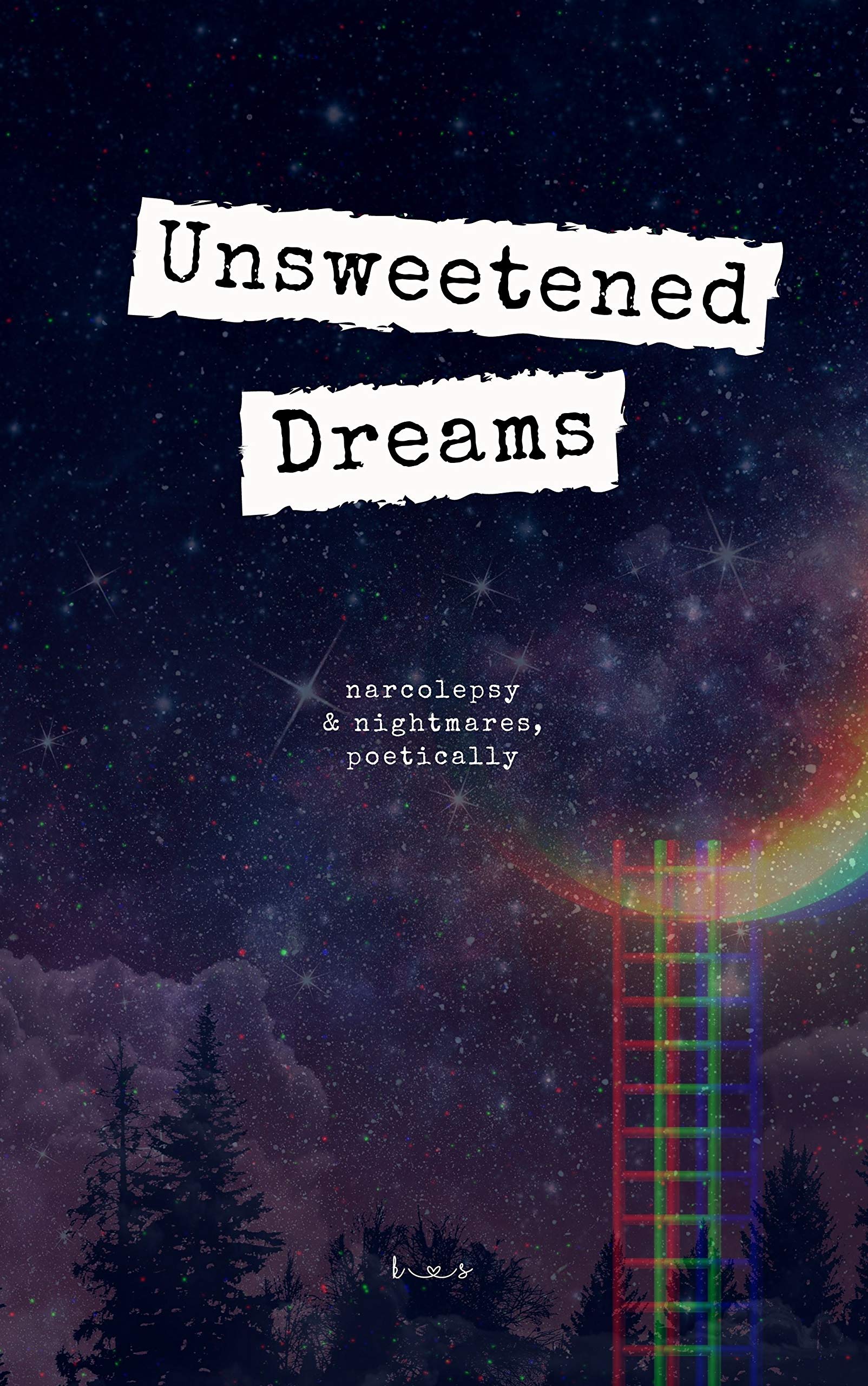 Unsweetened Dreams: Narcolepsy & Nightmares, Poetically (Kindle Edition)