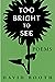 Too Bright to See