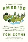 A Course Called America: Fifty States, Five Thousand Fairways, and the Search for the Great American Golf Course Book cover for A Course Called America: Fifty States, Five Thousand Fairways, and the Search for the Great American Golf Course