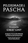 Pilgrimage to Pascha: A Daily Devotional for Great Lent Pilgrimage to Pascha: A Daily Devotional for Great Lent