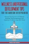 Wellness and Personal Development Tips For The Modern Entrepr... by Greg Reynoso