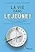 La vie dans le jeûne!: Comment faire du jeûne intermittent un véritable mode de vie pour améliorer pleinement notre santé et notre silhouette