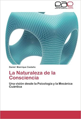 La Naturaleza de la Consciencia: Una visión desde la Psicología y la Mecánica Cuántica