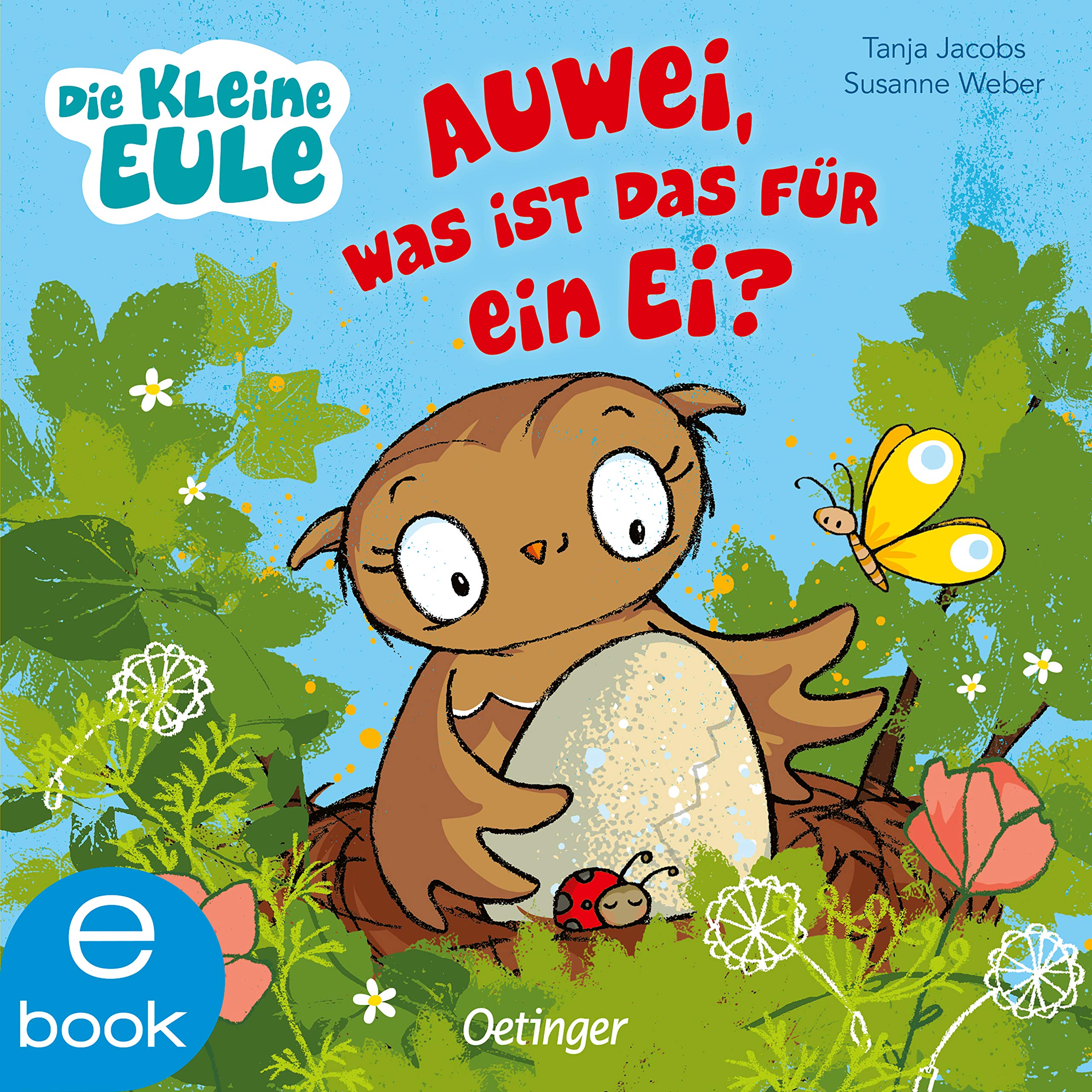 Die kleine Eule. Auwei, Was ist das für ein Ei?: Liebevoll gereimtes Bilderbuch für Kinder ab 2 Jahren (Die kleine Eule und ihre Freunde) (German Edition)