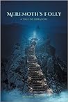 Meremoth’s Folly by Katherine Robinson Meremoth’s Folly by Katherine Robinson