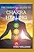 THE ESSENTIAL GUIDE TO CHAKRA HEALING: The Beginner's Guide to Unblocking, Healing and Balancing Your Chakras for Positivity