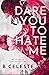 Dare You to Hate Me