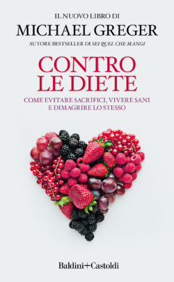 Contro le diete: come evitare sacrifici, vivere sani e dimagrire lo stesso