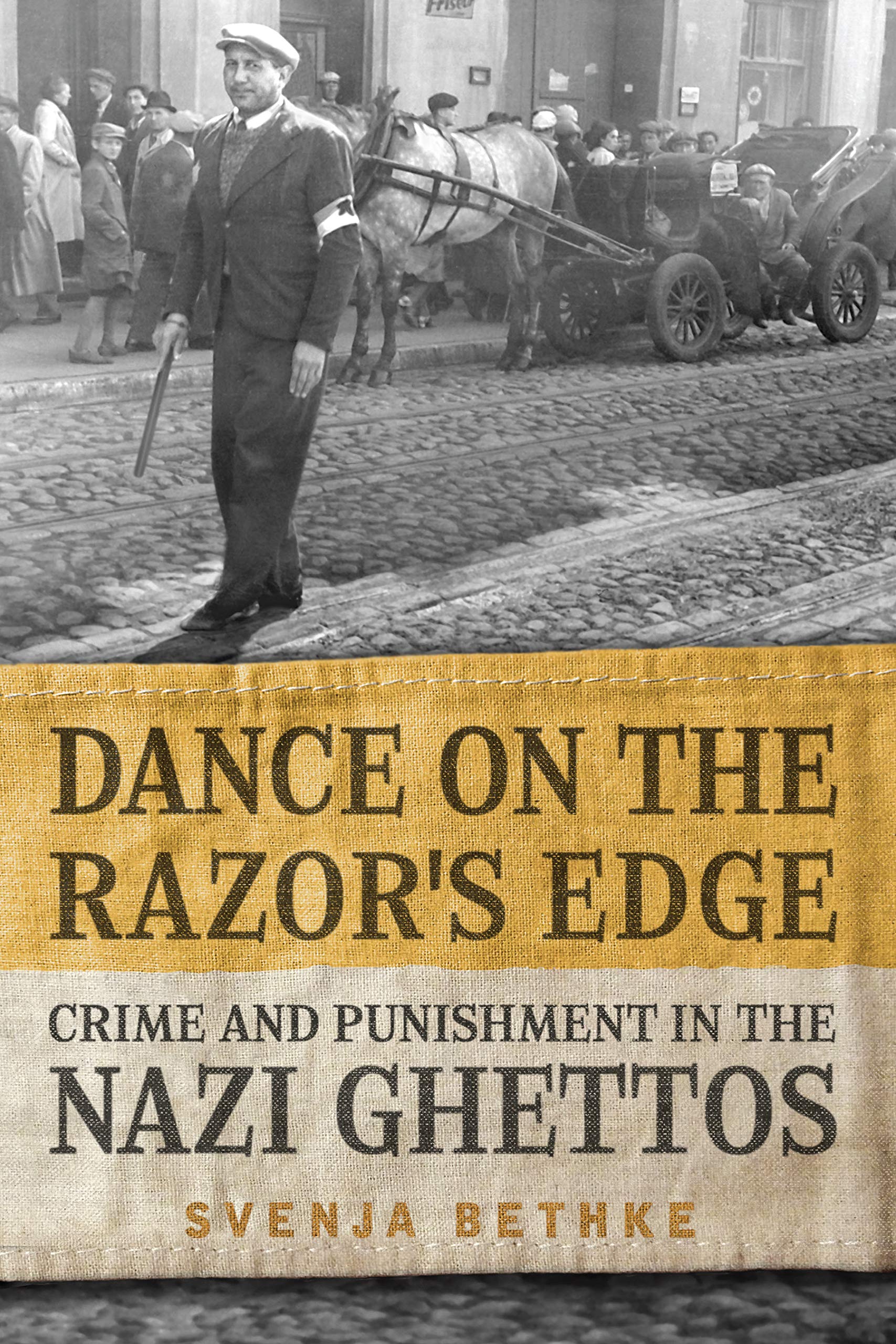 Dance on the Razor’s Edge: Crime and Punishment in the Nazi Ghettos (German and European Studies)