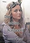 Die zufällige Kaiserin by Justin R. Smith Die zufällige Kaiserin by Justin R. Smith
