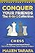 Chess for Beginners: Conquer your Friends: The 4-in-1 Collection: How to Play Chess, Strategy, Tactics, and Endgame