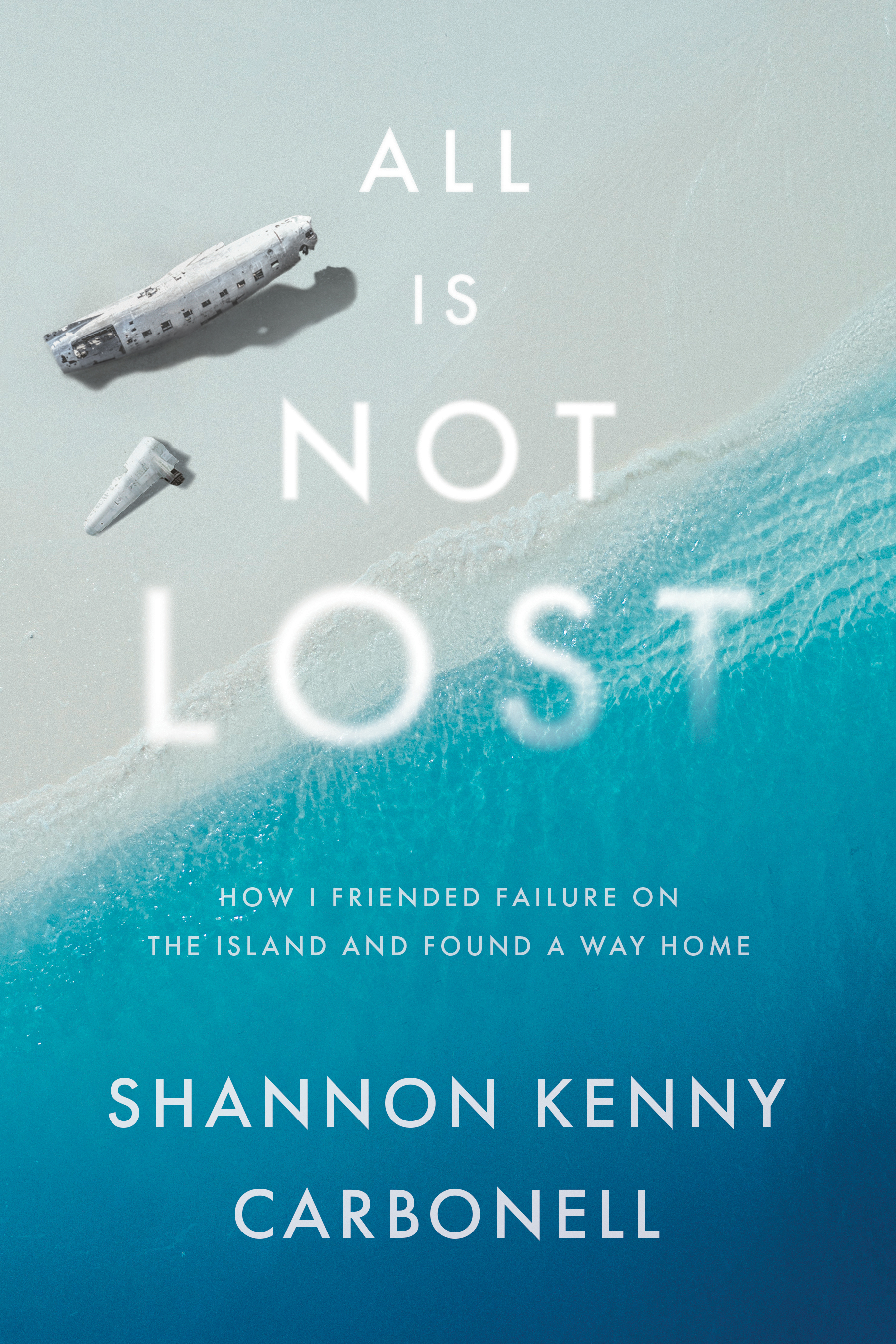 All Is Not LOST: How I Friended Failure on the Island and Found a Way Home (Kindle Edition)
