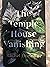 The Temple House Vanishing