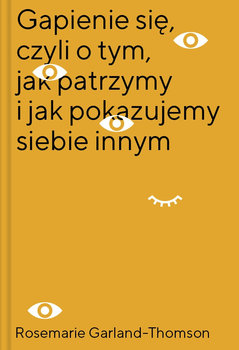 Gapienie się czyli o tym jak patrzymy i jak pokazujemy siebie innym