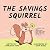 The Savings Squirrel: A Children's Book About Understanding Where Money Comes From, Saving, and Knowing the Value of a Dollar (It's My Money! 1)